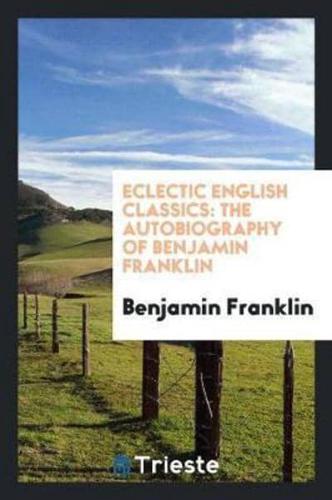 Eclectic English Classics: The Autobiography of Benjamin Franklin