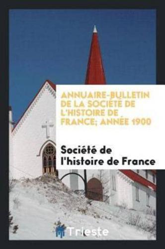 Annuaire-bulletin de la Société de l'histoire de France; Année 1900