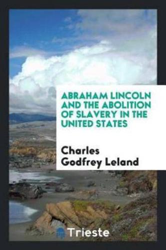 Abraham Lincoln and the Abolition of Slavery in the United States