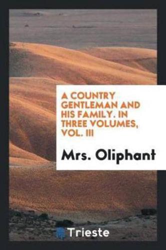 A Country Gentleman and His Family. In Three Volumes, Vol. III