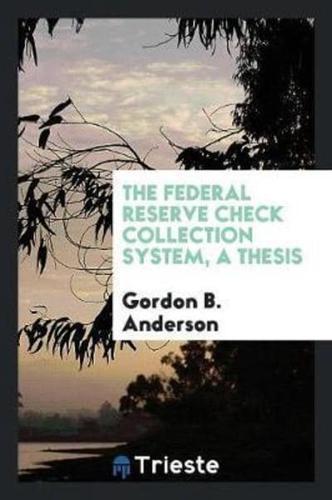 The Federal Reserve Check Collection System, a thesis