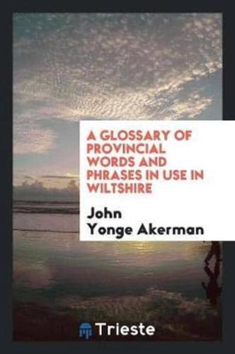 A glossary of provincial words and phrases in use in Wiltshire