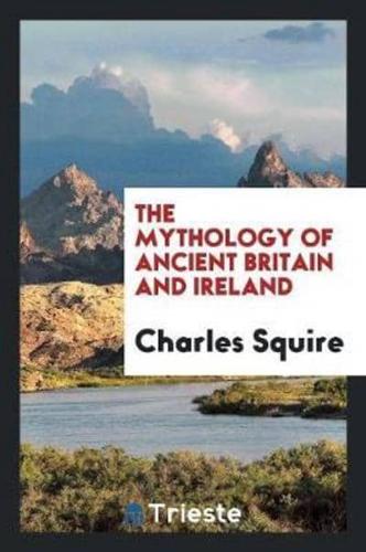 The Mythology of Ancient Britain and Ireland