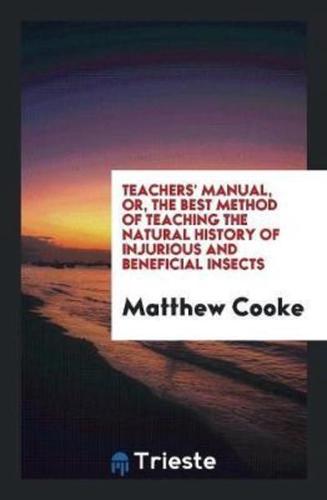 Teachers' Manual, Or, the Best Method of Teaching the Natural History of Injurious and beneficial insects