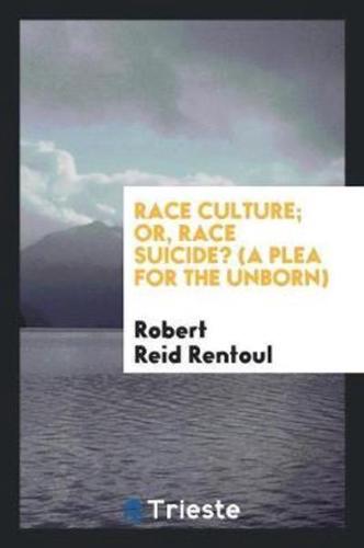 Race culture; or, race suicide? (a plea for the unborn)