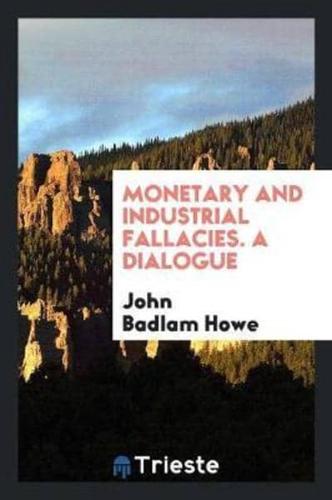 Monetary and industrial fallacies. A dialogue