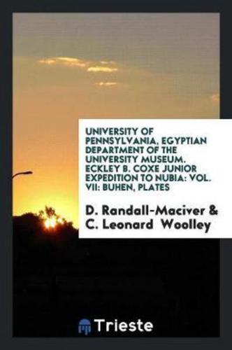 University of Pennsylvania, Egyptian Department of the University Museum. Eckley B. Coxe Junior Expedition to Nubia