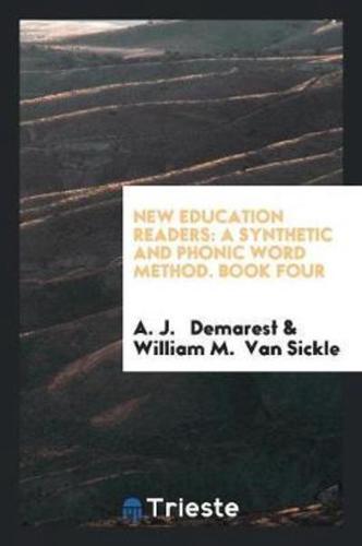 New Education Readers: A Synthetic and Phonic Word Method. Book Four