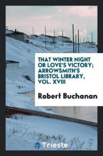 That Winter Night or Love's Victory; Arrowsmith's Bristol Library, Vol. XVIII