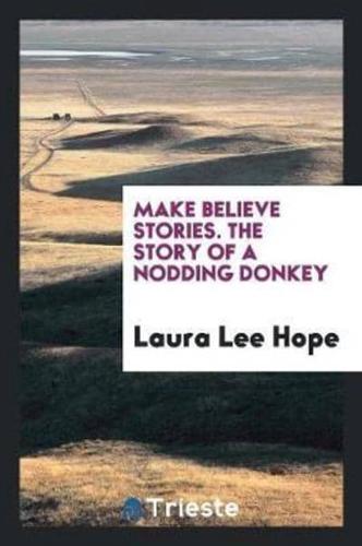 Make Believe Stories. The Story of a Nodding Donkey