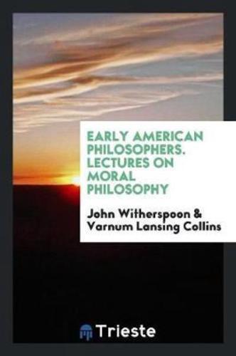 Early American Philosophers. Lectures on Moral Philosophy