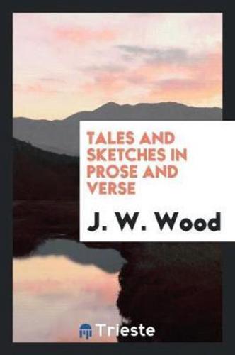 Tales and Sketches in Prose and Verse