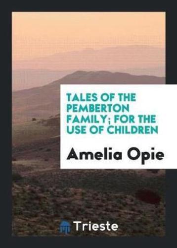Tales of the Pemberton Family; For the Use of Children