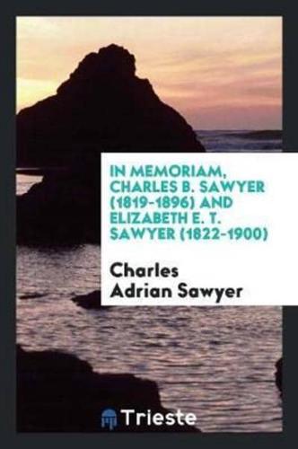 In Memoriam, Charles B. Sawyer (1819-1896) and Elizabeth E. T. Sawyer (1822-1900)