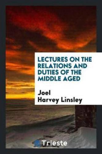 Lectures on the Relations and Duties of the Middle Aged