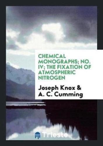 Chemical Monographs; No. IV; The Fixation of Atmospheric Nitrogen