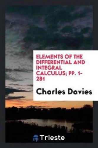 Elements of the Differential and Integral Calculus; pp. 1-281