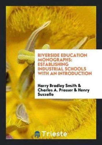 Riverside Education Monographs: Establishing Industrial Schools with an Introduction