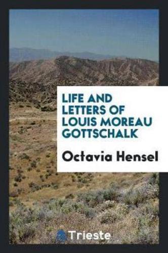 Life and Letters of Louis Moreau Gottschalk