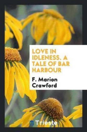 Love in Idleness. A Tale of Bar Harbour