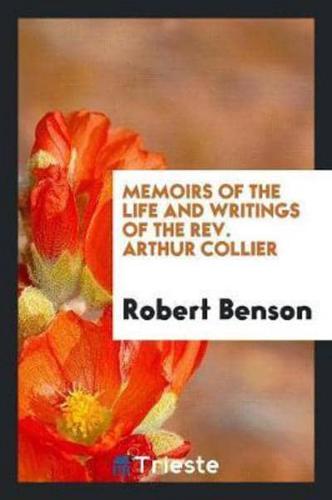 Memoirs of the Life and Writings of the Rev. Arthur Collier