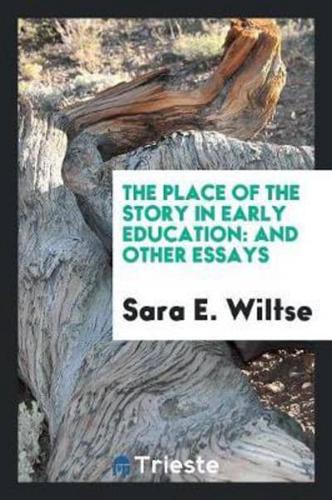 The Place of the Story in Early Education: And Other Essays