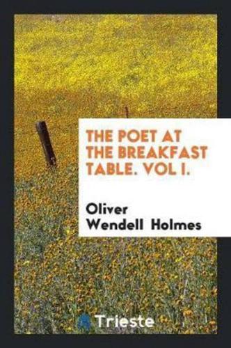 The Poet at the Breakfast Table. Vol I.