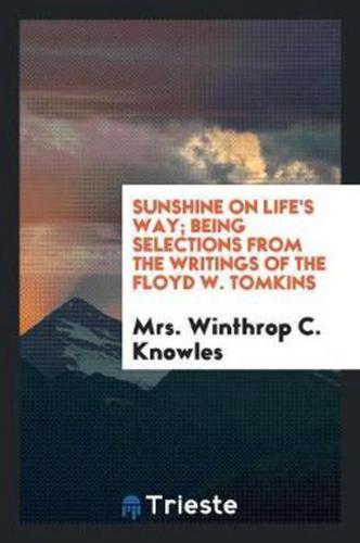 Sunshine on Life's Way; Being Selections from His Writings;
