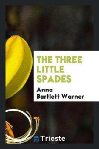 The Three Little Spades, by the Author of 'The Golden Ladder'.