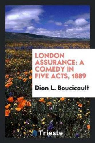 London Assurance: A Comedy in Five Acts, 1889