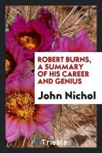 Robert Burns, a Summary of His Career and Genius