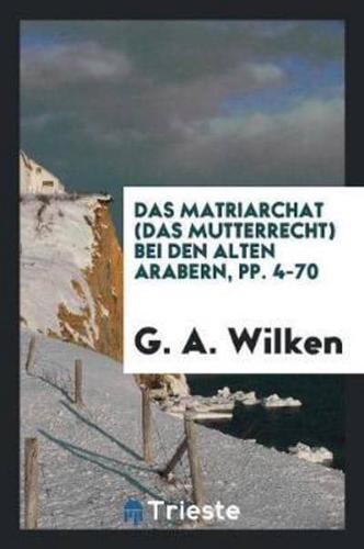 Das Matriarchat (Das Mutterrecht) Bei Den Alten Arabern, Pp. 4-70