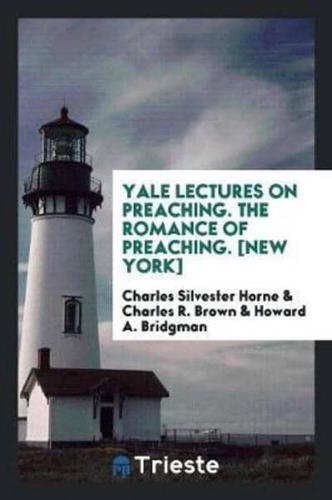Yale Lectures on Preaching. The Romance of Preaching. [New York]