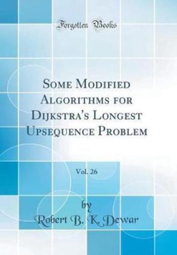 Some Modified Algorithms for Dijkstra's Longest Upsequence Problem, Vol. 26 (Classic Reprint)