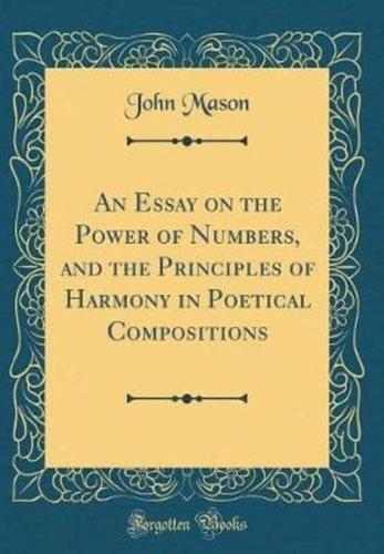 An Essay on the Power of Numbers, and the Principles of Harmony in Poetical Compositions (Classic Reprint)