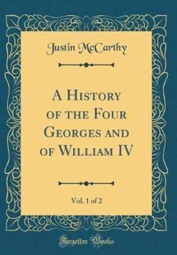 A History of the Four Georges and of William IV, Vol. 1 of 2 (Classic Reprint)