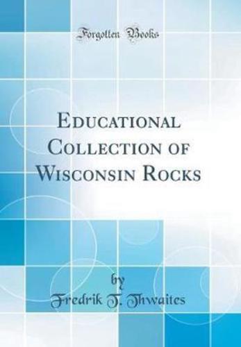 Educational Collection of Wisconsin Rocks (Classic Reprint)