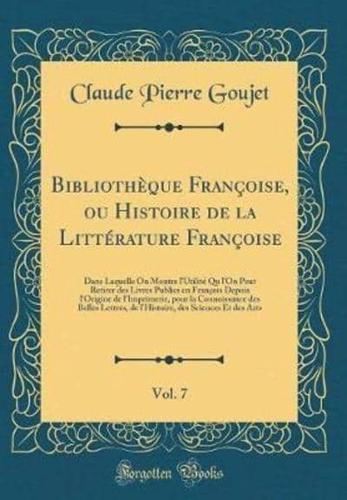 Bibliothï¿½que Franï¿½oise, Ou Histoire De La Littï¿½rature Franï¿½oise, Vol. 7