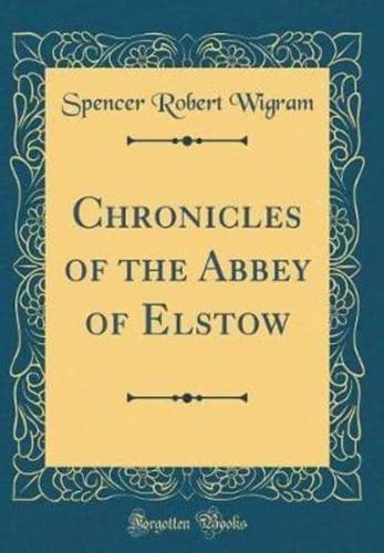 Chronicles of the Abbey of Elstow (Classic Reprint)