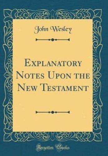 Explanatory Notes Upon the New Testament (Classic Reprint)