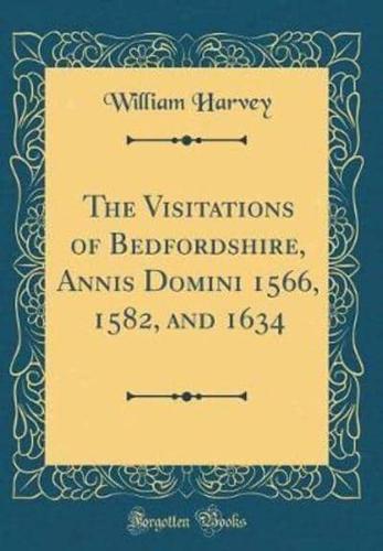 The Visitations of Bedfordshire, Annis Domini 1566, 1582, and 1634 (Classic Reprint)