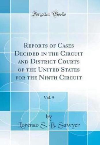 Reports of Cases Decided in the Circuit and District Courts of the United States for the Ninth Circuit, Vol. 9 (Classic Reprint)