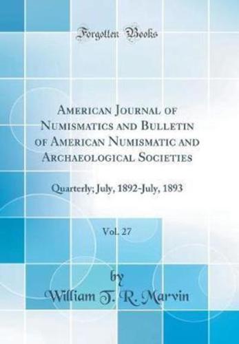 American Journal of Numismatics and Bulletin of American Numismatic and Archaeological Societies, Vol. 27
