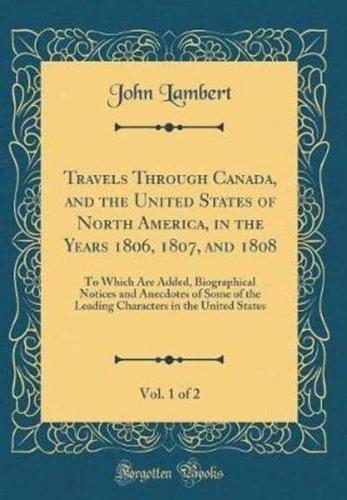 Travels Through Canada, and the United States of North America, in the Years 1806, 1807, and 1808, Vol. 1 of 2