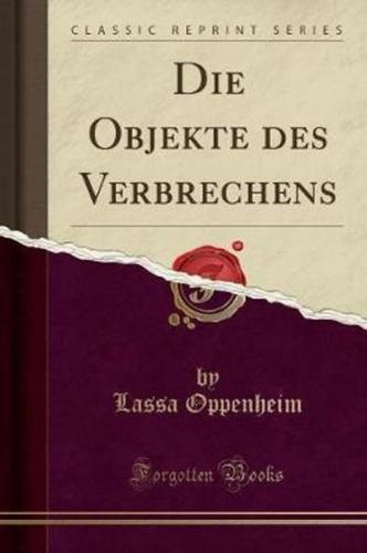 Die Objekte Des Verbrechens (Classic Reprint)