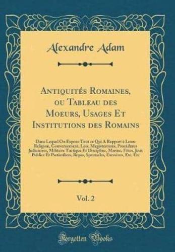 Antiquitï¿½s Romaines, Ou Tableau Des Moeurs, Usages Et Institutions Des Romains, Vol. 2