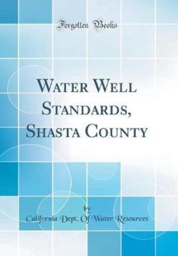 Water Well Standards, Shasta County (Classic Reprint)