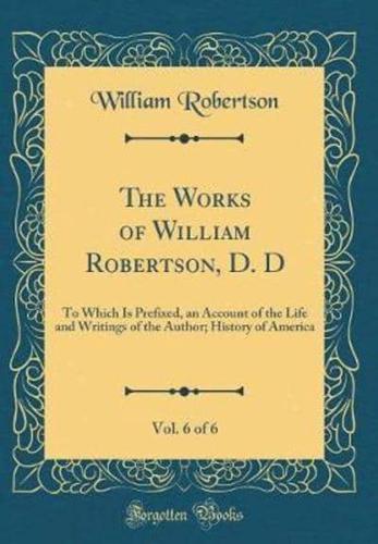 The Works of William Robertson, D. D, Vol. 6 of 6