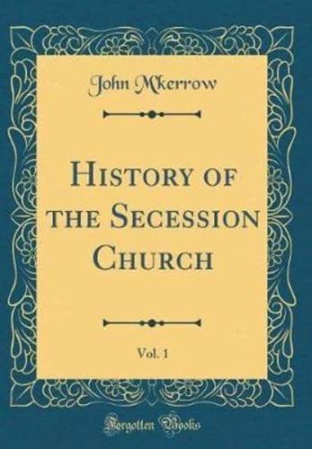 History of the Secession Church, Vol. 1 (Classic Reprint)