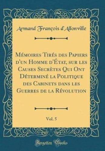 Memoires Tires Des Papiers D'Un Homme D'Etat, Sur Les Causes Secretes Qui Ont Determine La Politique Des Cabinets Dans Les Guerres De La Revolution, Vol. 5 (Classic Reprint)